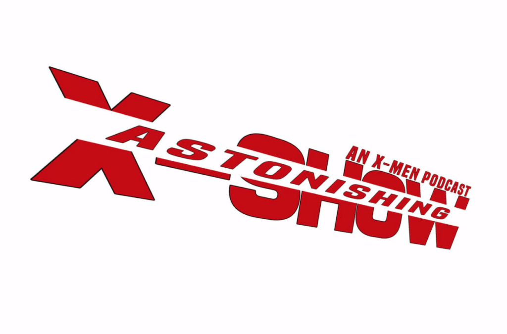 Astonishing X-Show: An X-Men Podcast