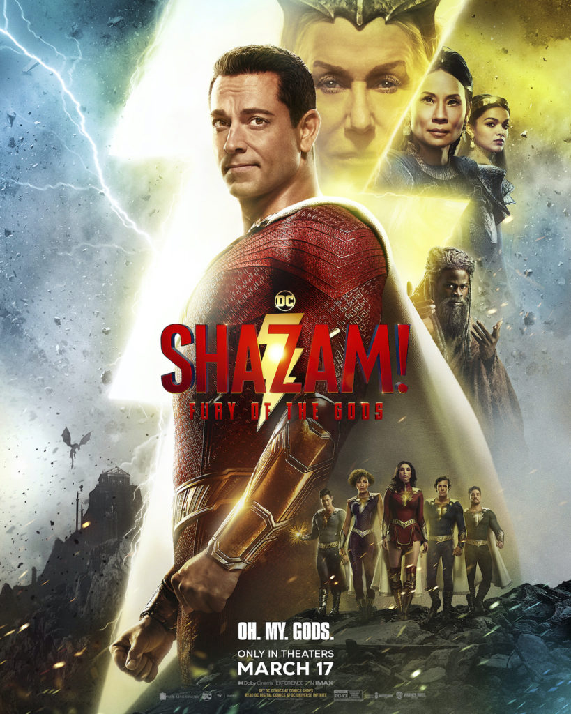 “Shazam! Fury of the Gods” stars returning cast members Zachary Levi (“Thor: Ragnarok”) as Shazam; Asher Angel (“Andi Mack”) as Billy Batson; Jack Dylan Grazer (“It Chapter Two”) as Freddy Freeman; Adam Brody (“Promising Young Woman”) as Super Hero Freddy; Ross Butler (“Raya and the Last Dragon”) as Super Hero Eugene; Meagan Good (“Day Shift”) as Super Hero Darla; D.J. Cotrona (“G.I. Joe: Retaliation”) as Super Hero Pedro; Grace Caroline Currey (“Annabelle: Creation”) as Mary Bromfield / Super Hero Mary; Faithe Herman (“This Is Us”) as Darla Dudley; Ian Chen (“A Dog’s Journey”) as Eugene Choi; Jovan Armand (“Second Chances”) as Pedro Pena; Marta Milans (“White Lines”) as Rosa Vasquez; Cooper Andrews (“The Walking Dead”) as Victor Vasquez; with Djimon Hounsou (“A Quiet Place Part II”) as Wizard. Joining the cast are Rachel Zegler (“West Side Story”), with Lucy Liu (“Kung Fu Panda” franchise) and Helen Mirren (“F9: The Fast Saga”). The film is directed by David F. Sandberg (“Shazam!,” “Annabelle: Creation”) and produced by Peter Safran (“Aquaman,” “The Suicide Squad”). It is written by Henry Gayden (“Shazam!,” “There’s Someone Inside Your House”) and Chris Morgan (“Fast & Furious Presents: Hobbs & Shaw,” “The Fate of the Furious”), based on characters from DC; Shazam! was created by Bill Parker and C.C. Beck. Executive producers are Walter Hamada, Adam Schlagman, Richard Brener, Dave Neustadter, Victoria Palmeri, Marcus Viscidi and Geoff Johns.