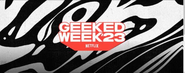 Netflix Geeked Week 2023: A Spectacular Celebration of Genre ...