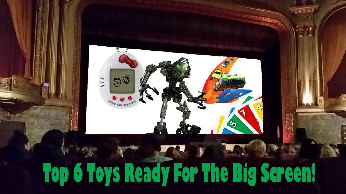 Top 6 Toys That Need To Be Turned Into Big-Screen Movies Now!